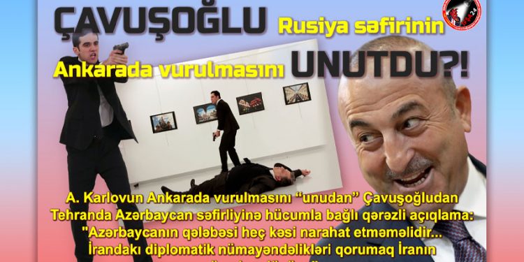 Çavuşoğludan Azərbaycan səfirliyinə hücumla bağlı qərəzli açıqlamalar!