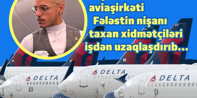 Delta şirkətindən Fələstinə dəstək verənlərə qarşı qərar
